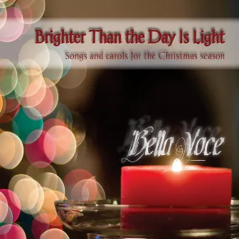 Brighter Than the Day Is Light: Songs and Carols for the Christmas Season by Bella Voce