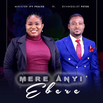 Mere Anyi Ebere by Minister Ify Praise