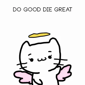 Do Good Die Great by edxv