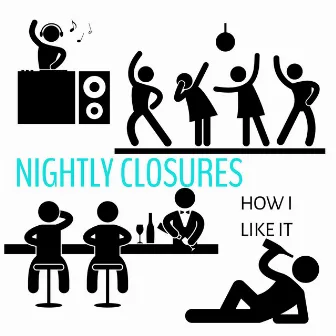 How I Like It by Nightly Closures