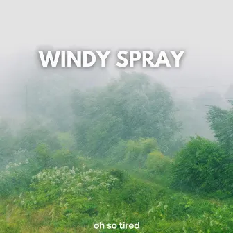 Windy Spray by Oh so Tired