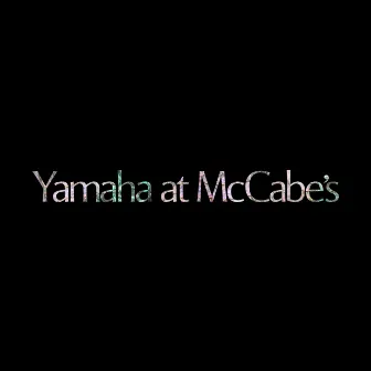 Yamaha at McCabe's by Sun An