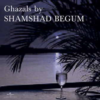 Ghazals By Shamshad Begum by Shamshad Begum