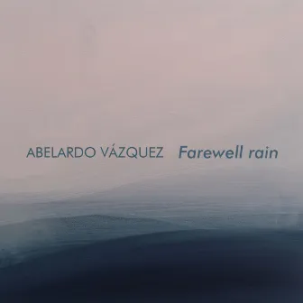 Farewell Rain by Abelardo Vázquez