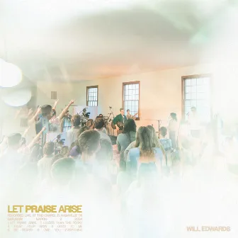 Let Praise Arise (Live) by Will Edwards