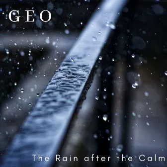 The Rain After the Calm by Geo