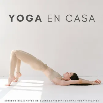 Yoga En Casa: Sonidos Relajantes De Cuencos Tibetanos Para Yoga Y Pilates by Canal de música relajante