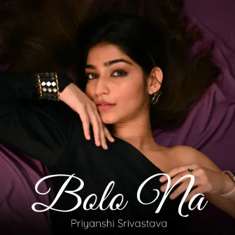 Bolo Na by Priyanshi Srivastava