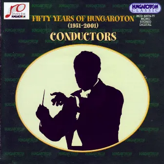 Fifty Years of Hungaroton (1951-2001) - Conductors by András Mihály