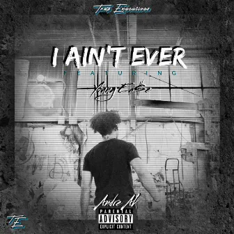 I Ain't Ever by Andre Ak