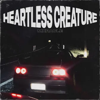 HEARTLESS CREATURE by mxracle