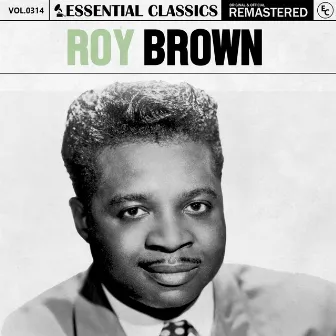 Essential Classics, Vol. 314: Roy Brown by Roy Brown