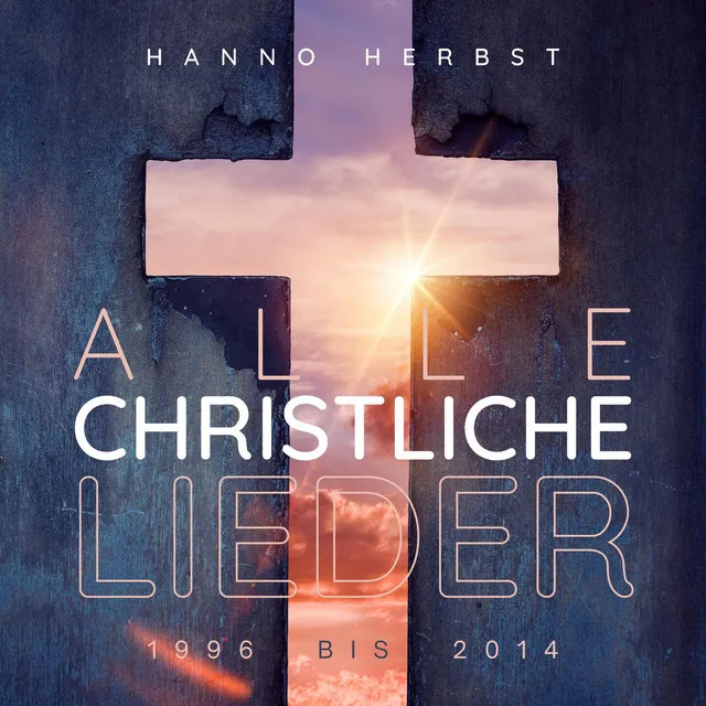 Alle christliche Lieder - 1996 bis 2014 (Extended Version)