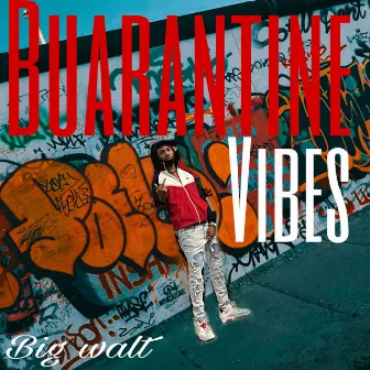 Buarantine Vibes by Big Walt