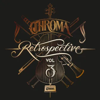 Chroma Retrospective, Vol. 3 by Chroma Music