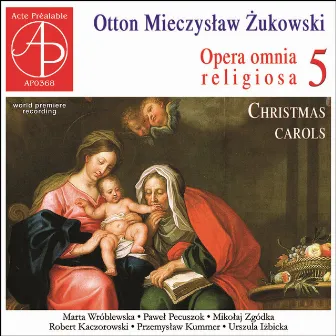 Żukowski: Opera omnia religiosa, Vol. 5 (Christmas Carols) by Otton Mieczysław Żukowski