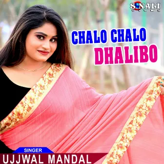 Chalo Chalo Dhalibo by Ujjwal Mandal