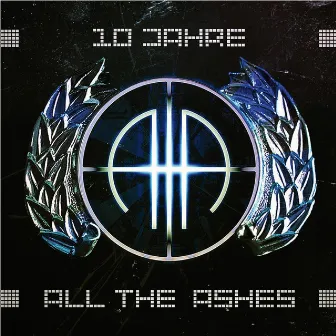 All The Ashes (10 Jahre) by All The Ashes