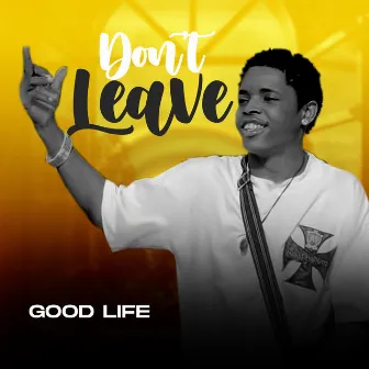 Don't Leave by Good Life