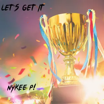 Let's Get It by Nykee P!