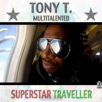 Superstar Traveller (Remixes) by TONY T. Multitalented