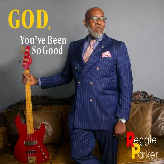 God, You've Been So Good by Reggie Parker