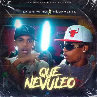 Que Nevuleo by La Chipa RD