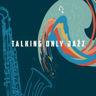 Talking Only Jazz by Chilled Jazz Masters