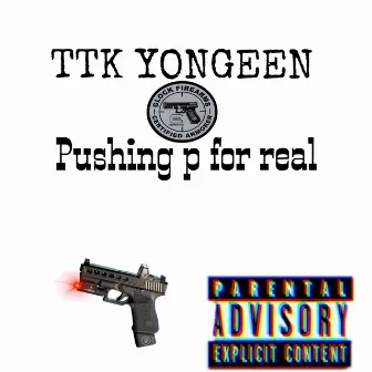 Pushing p fof real by TTK YONGEEN