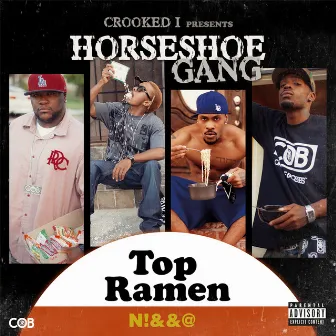 Crooked I Presents: Top Ramen N*gga by Horseshoe G.A.N.G.