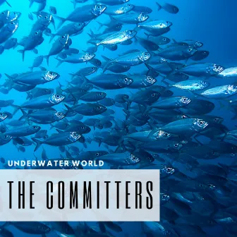 Underwater World by The Committers