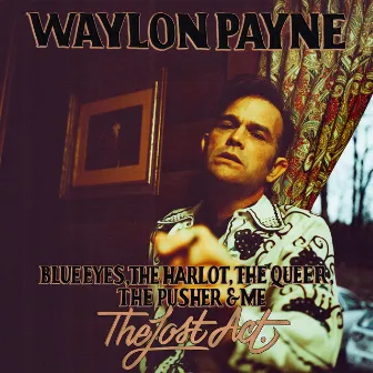 Blue Eyes, The Harlot, The Queer, The Pusher & Me: The Lost Act by Waylon Payne