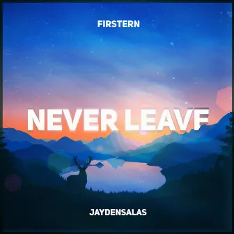 Never Leave by FIRSTERN