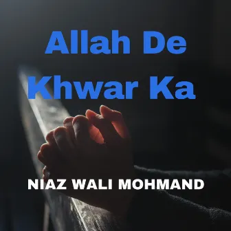 Allah De Khwar Ka by Niaz Wali Mohmand