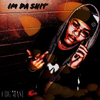 I'm Da Shit by CBG Masi