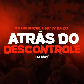 Atrás do Descontrole by Mc Lv Da Zo