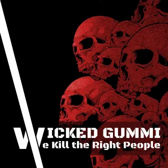 We Kill the Right People by Wicked Gummi