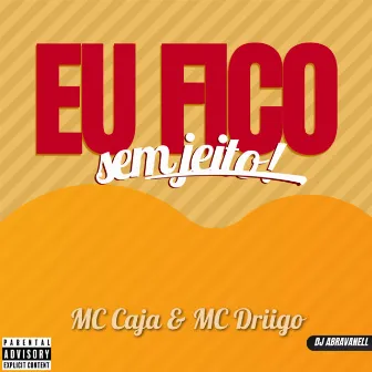 EU FICO SEM JEITO by MC DRIIGO