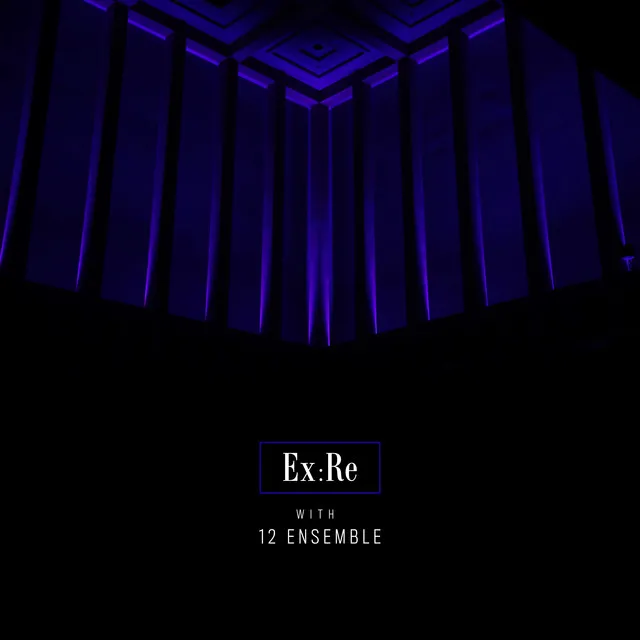 Ex:Re with 12 Ensemble