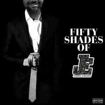 Fifty Shades of JE by Johnny Eubanks