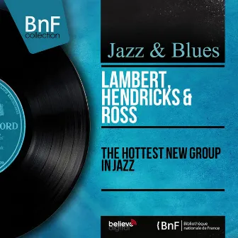 The Hottest New Group in Jazz (Mono Version) by Hendricks & Ross