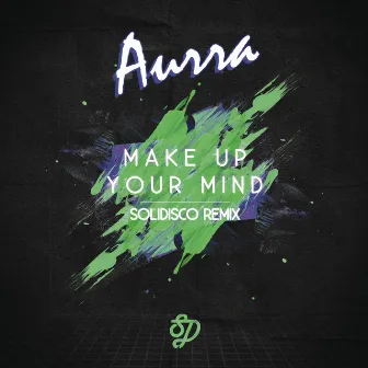 Make Up Your Mind (Solidisco Remix) by Aurra