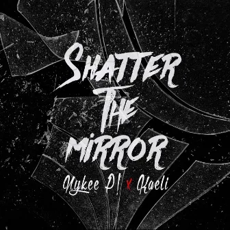 Shatter the Mirror by Nykee P!