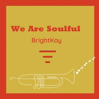 We Are Soulful by BrightKay