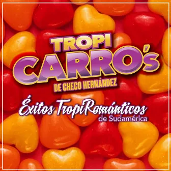 Éxitos Tropi Románticos de Sudamérica by Tropi Carro's De Checo Hernández