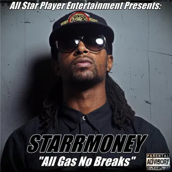 All Gas No Breaks by Starrmoney