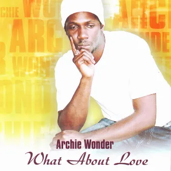 What About Love by Archie Wonder