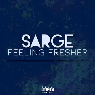 Feeling Fresher by Sarge