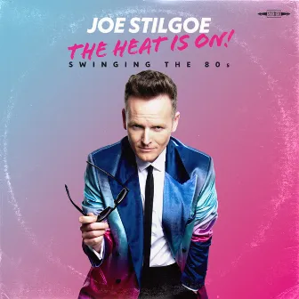 The Heat is on - Swinging the 80s by Joe Stilgoe