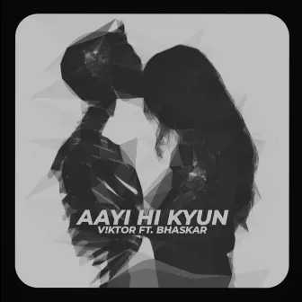 Aayi Hi Kyun by Bhaskar